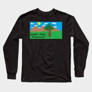 Graphic Design Is My Passion Long Sleeve T-Shirt